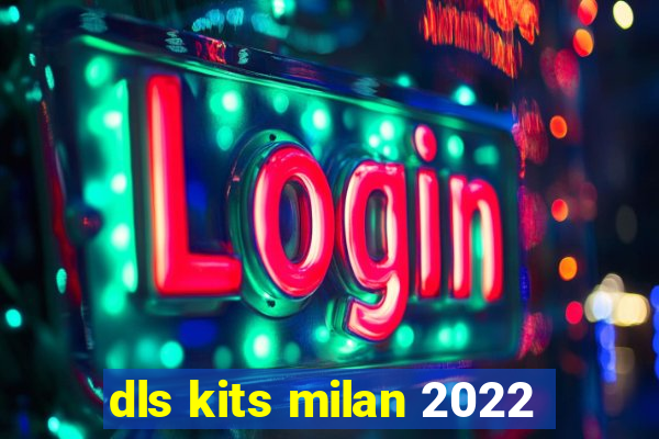 dls kits milan 2022